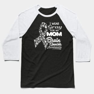 I wear Gray for my Mom Brain Cancer Awareness Baseball T-Shirt